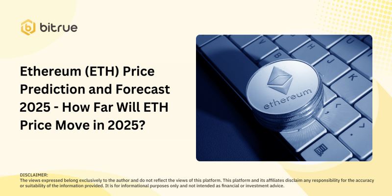 2025年以太坊价格预测和展望：第四季度上涨至1万美元